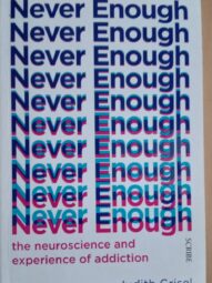 Never Enough: The Neuroscience and Experience of Addiction  by Judith Grisel