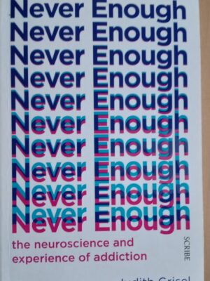 Never Enough: The Neuroscience and Experience of Addiction  by Judith Grisel