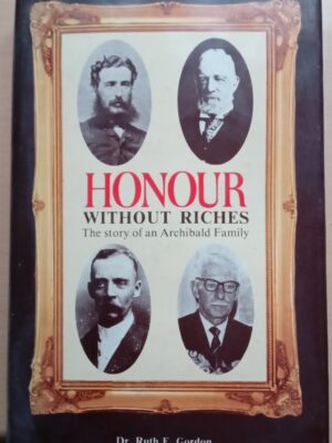 Honour Without Riches - The Story of an Archibald Family By: Dr. Ruth E. Gordon with family tree