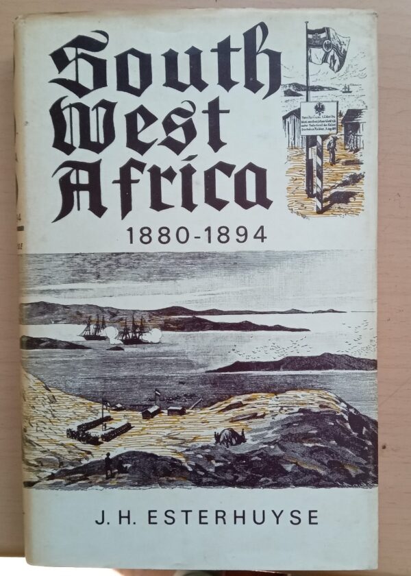 South West Africa 1880 - 1894 by J.H. Esterhuyse