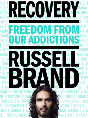 Recovery: Freedom from Our Addictions  Russell Brand