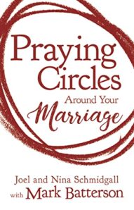 Praying Circles Around your Marriage (Schmidgall and Mark Batterson)
