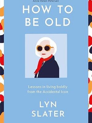 How to be Old (Lyn Slater)2024