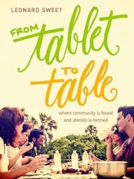 From Tablet to Table (Leonard Sweet)