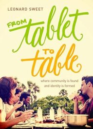 From Tablet to Table (Leonard Sweet)