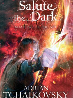 Salute the Dark  by Adrian Tchaikovsky (Shadows of the Apt #4)