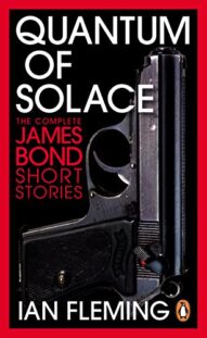 Quantum of Solace: The Complete James Bond Short Stories by Ian Flemming