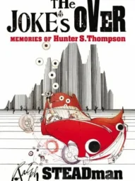The Joke's Over: Memories of Hunter S. Thompson First