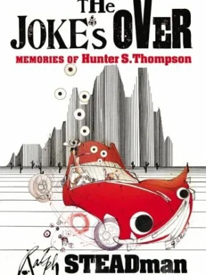 The Joke's Over: Memories of Hunter S. Thompson First