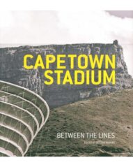 Cape Town Stadium: Between the Lines-edited by Bettina Andrag