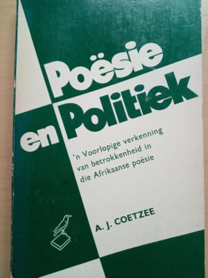 Poësie en Politiek: 'n voorlopige verkenning van betrokkenheid in die Afrikaanse poësie-A.J. Coetzee