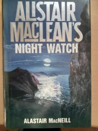 Alistair MacLean's Night Watch - Alastair MacNeill 1989 1st Edition 1st print