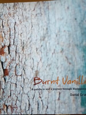 Burnt Vanilla : A Paddle to and a journey Through Madagascar by -David Grier[SIGNED]