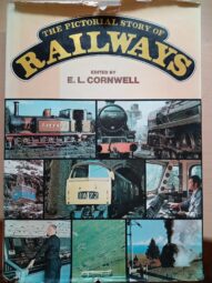 The Pictorial Story of Railways - edited by E.L. Cornwell
