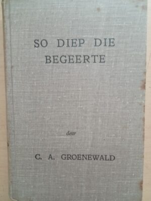 So diep die Begeerte deur C.A. Groenewald -1952