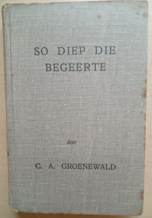 So diep die Begeerte deur C.A. Groenewald -1952