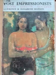 The Post Impressionists: Cezanne, Gauguin and Van Gogh -Lawrence & Elizabeth Hanson