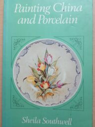 Painting China and Porcelain by Sheila Southwell