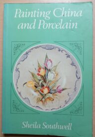 Painting China and Porcelain by Sheila Southwell