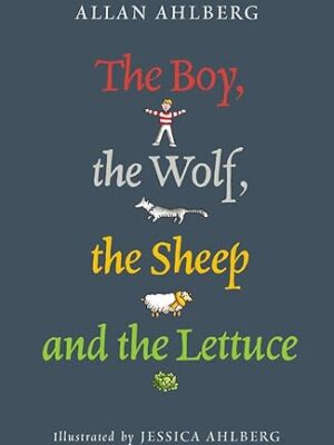 The Boy, the Wolf, the Sheep and the Lettuce - Allan Ahlberg