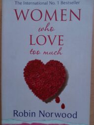 Women Who Love Too Much- Robin Norwood