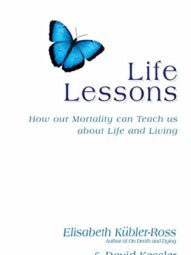 Life Lessons: How Our Mortality Can Teach Us About Life And Living-Elisabeth Kübler-Ross