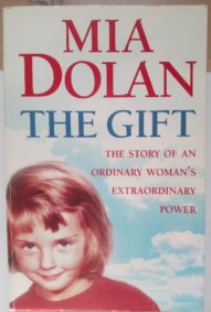 The Gift: The Story of an Ordinary Woman's Extraordinary Power - Mia Dolan