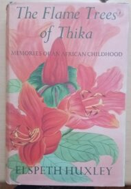The Flame Trees of Thika: Memories of an African Childhood. 1959 -Elspeth Huxley