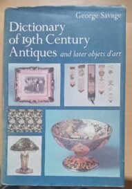Dictionary of 19th Century Antiques and Later Objets D'art - George Savage