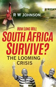 How Long Will South Africa Survive?: The Looming Crisis - R W Johnson