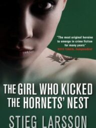 The Girl Who Kicked the Hornet’s Nest - Stieg Larsson