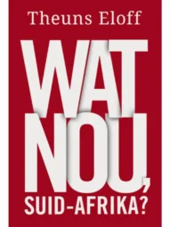 Wat Nou, Suid-Afrika? - Theuns Eloff