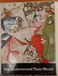 The Moderns and Their World - [Introduction by Sir John Rothenstein]1967 New Impression