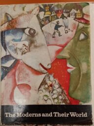 The Moderns and Their World - [Introduction by Sir John Rothenstein]1967 New Impression