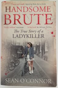 Handsome Brute: The True Story of a Ladykiller - Sean O'Connor