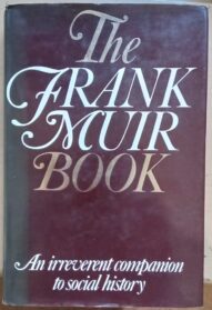 The Frank Muir Book: An Irreverent Companion to Social History - Frank Muir