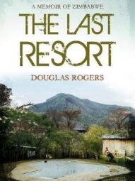 The Last Resort: A Memoir of Zimbabwe - Douglas Rogers
