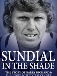 Sundial in the Shade: The Story of Barry Richards - Andrew Murtagh