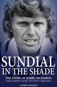 Sundial in the Shade: The Story of Barry Richards - Andrew Murtagh