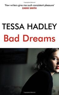 Bad Dreams and Other Stories - Tessa Hadley (2017)