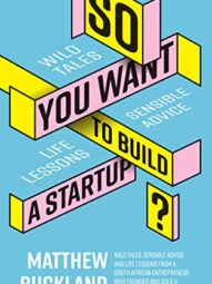 So You Want to Build a Startup? - Matthew Buckland