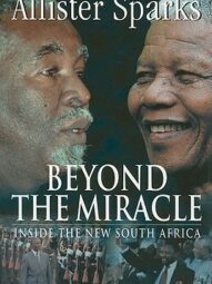 Beyond the Miracle: Inside the New South Africa - Allister Sparks