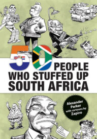 50 People Who Stuffed Up South Africa - Alexander Parker(Zapiro cartoons)