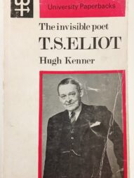 The invisible poet: T.S.Eliot - Hugh Kenner