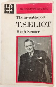 The invisible poet: T.S.Eliot - Hugh Kenner