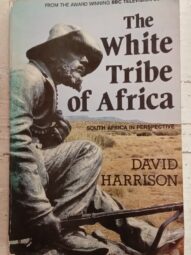The White Tribe of Africa: South Africa in Perspective - David Harrison