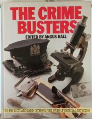 The Crime Busters: The FBI, Scotland Yard, Interpol - The Story of Criminal Detection- edited by Angus Hall