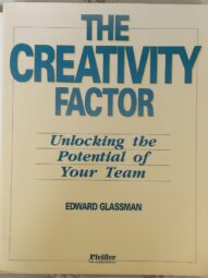 The Creativity Factor: Unlocking the Potential of Your Team - Edward Glassman