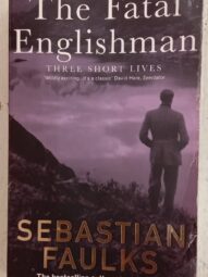The Fatal Englishman: Three Short Lives - Sebastian Faulks