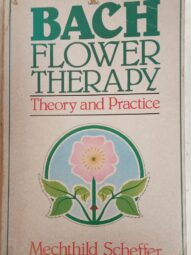 Bach Flower Therapy: Theory and Practice - Mechthild Scheffer